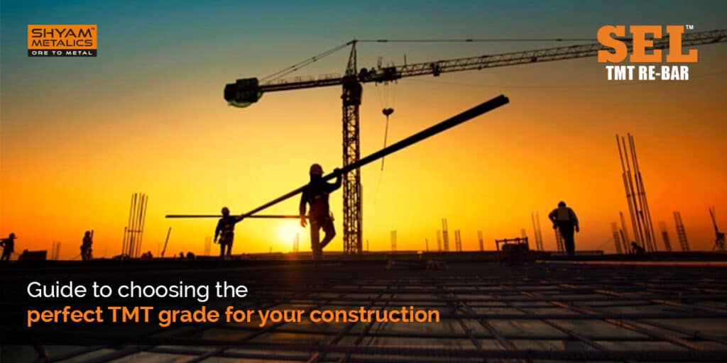 Guide to choosing the perfect TMT grade for your construction