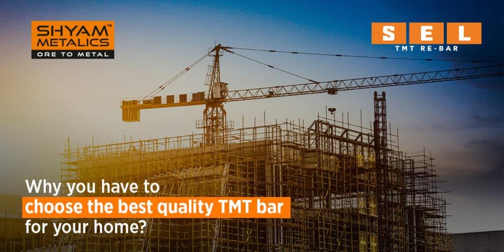 Why You Have To Choose The Best Quality TMT Bar For Your Home?